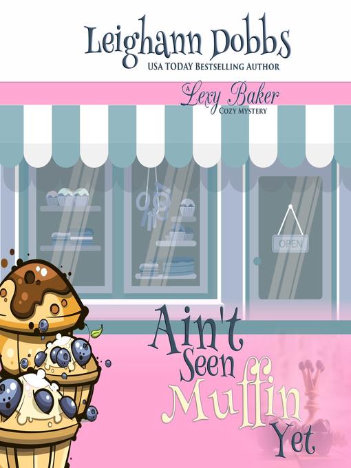Title details for Ain't Seen Muffin Yet by Leighann Dobbs - Available